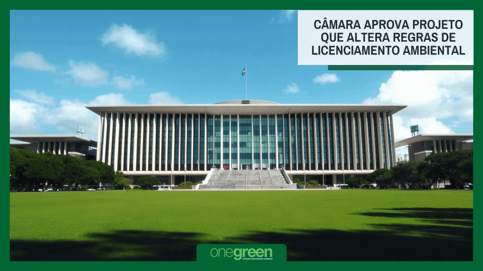 Câmara aprova projeto que altera regras de licenciamento ambiental